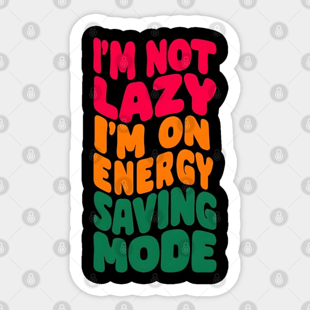 I'm not lazy, I'm on Energy Saving Mode Sticker by SimpliPrinter